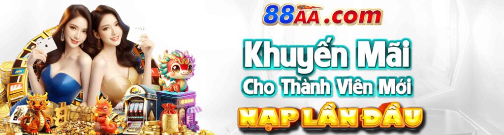 88AA khuyến mãi cho thành viên mới nạp lần đầu