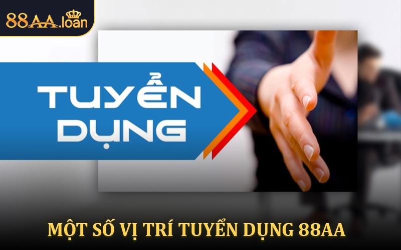 Những vị trí công việc hấp dẫn thuộc hệ thống tuyển dụng 88AA
