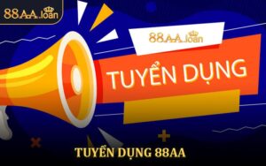 Vị Trí Tuyển Dụng 88AA Hấp Dẫn Với Đãi Ngộ Cao