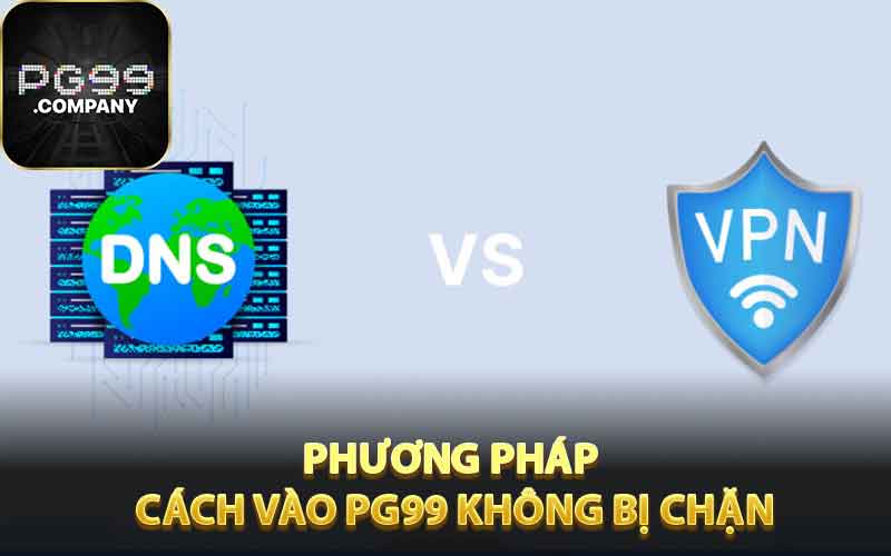 Hướng dẫn các cách vào PG99 không bị chặn