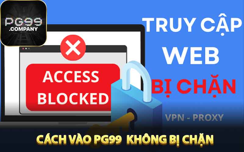 Hướng Dẫn Cách Vào PG99 Không Bị Chặn Chi Tiết