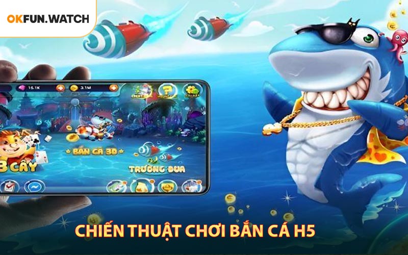 Chiến thuật chơi bắn cá H5 bạn cũng nên tìm hiểu