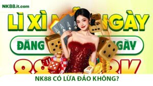 NK88 Có Lừa Đảo Không?